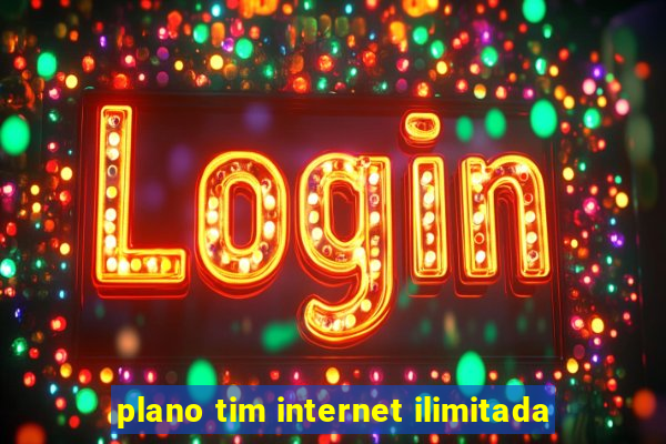 plano tim internet ilimitada